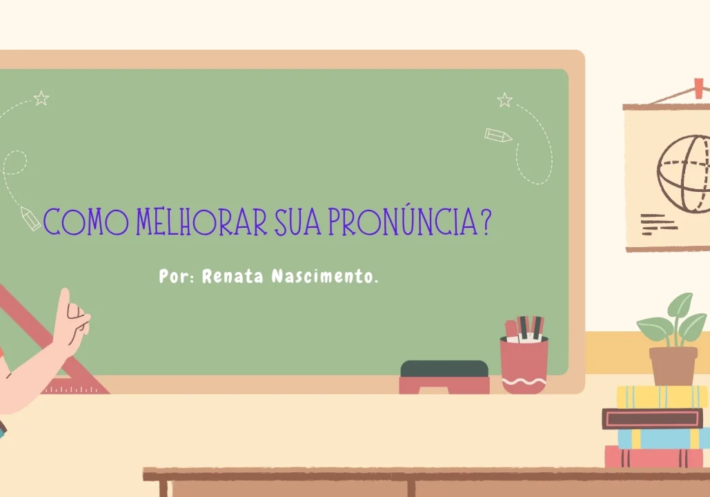 COMO MELHORAR SUA PRONÚNCIA?