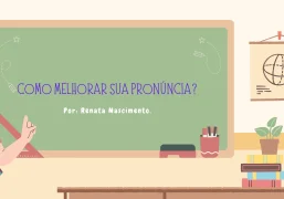 COMO MELHORAR SUA PRONÚNCIA?